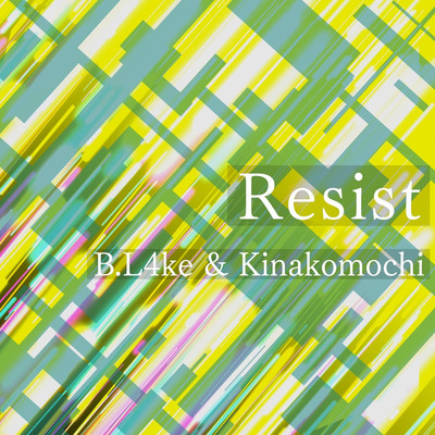 Resist/B.L4ke & Kinakomochi