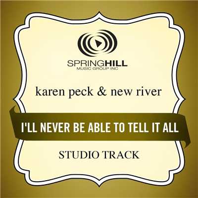 I'll Never Be Able To Tell It All/Karen Peck & New River
