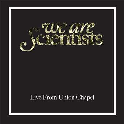 Live From Union Chapel, London (Explicit) (Live From Union Chapel, London, April 2008)/We Are Scientists