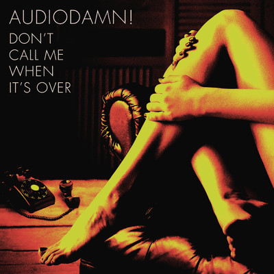 シングル/Don't Call Me When It's Over/AudioDamn！