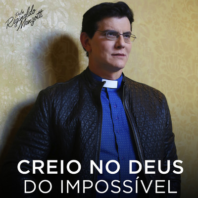 Creio No Deus Do Impossivel/Padre Reginaldo Manzotti