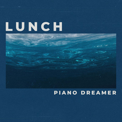 シングル/Lunch (Piano Version)/Piano Dreamer