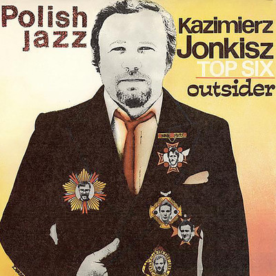 Outsider (Polish Jazz vol. 71)/Kazimierz Jonkisz Top Six