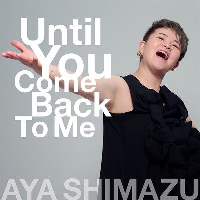 Until You Come Back To Me/アヤ・シマヅ