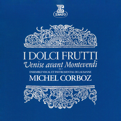 アルバム/I dolci frutti: Venise avant Monteverdi, vol. 1/Michel Corboz