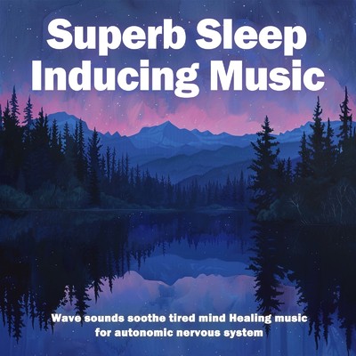 アルバム/Superb Sleep Inducing Music - Wave sounds soothe tired mind Healing music for autonomic nervous system/SLEEPY NUTS