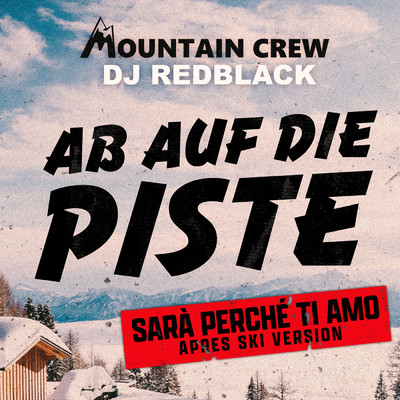 Ab auf die Piste (Sara Perche Ti Amo) (APRES SKI VERSION)/Mountain Crew／DJ Redblack