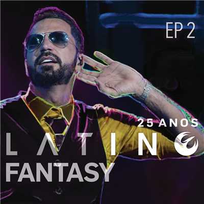 Latino Fantasy - 25 Anos De Carreira (Ao Vivo ／ EP 2)/Latino