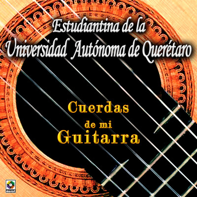 アルバム/Cuerdas De Mi Guitarra/Estudiantina de la Universidad Autonoma de Queretaro
