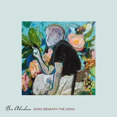 Song Beneath the Song/Ben Abraham