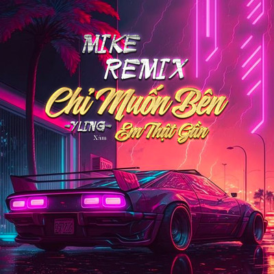 Chi Muon Ben Em That Gan (Mike Remix)/Yling