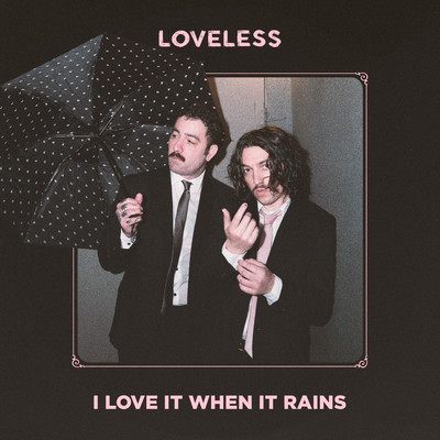 シングル/I Love It When It Rains/Loveless