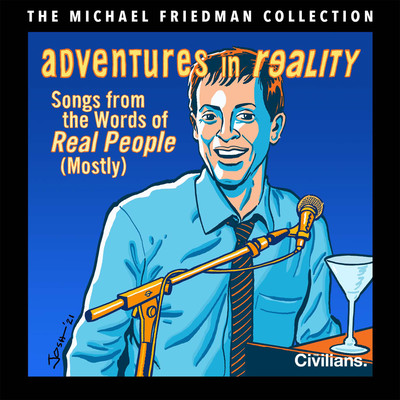 アルバム/Adventures in Reality: Songs from the Words of Real People (Mostly) [The Michael Friedman Collection] [World Premiere Recording]/Michael Friedman, The Civilians