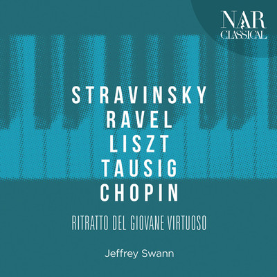Stravinsky, Ravel, Liszt, Tausig, Chopin: Ritratto del Giovane Virtuoso/Jeffrey Swann