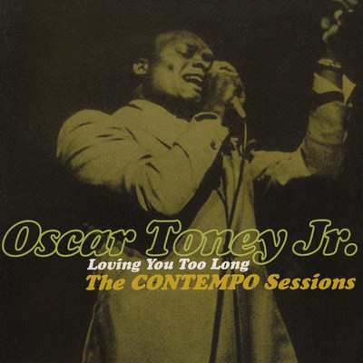 Loving You Too Long - The Contempo Sessions/Oscar Toney Jr.