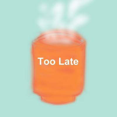 Too Late/ST and PCs