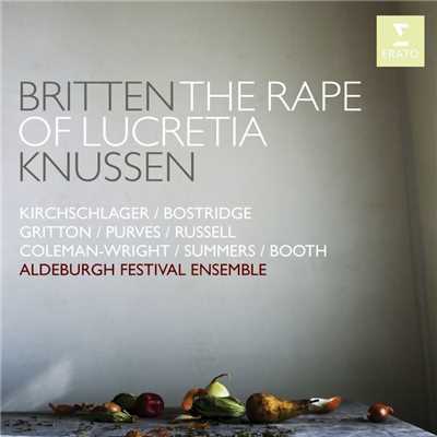The Rape of Lucretia, Op. 37, Act 2, Scene 2: ”Lucretia！ O, Never Again Must We Two Dare to Part” (Collatinus, Lucretia)/Aldeburgh Festival Ensemble／Oliver Knussen／Angelika Kirchschlager／Christopher Purves