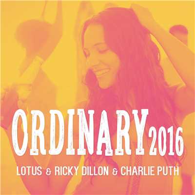 シングル/Ordinary 2016 [Tom Pulse Extended Mix]/Lotus & Ricky Dillon & Charlie Puth