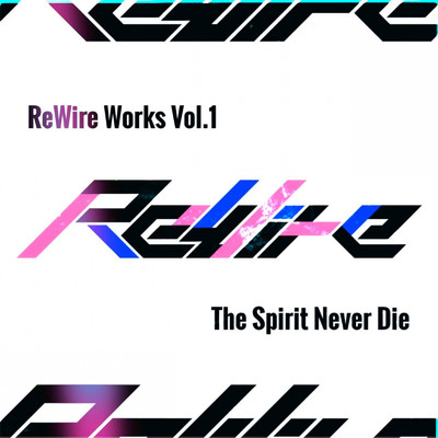 The Spirit Never Die/ReWire