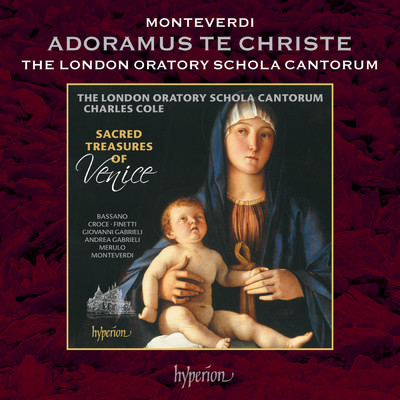 Monteverdi: Adoramus te Christe, SV 289/London Oratory Schola Cantorum／Charles Cole