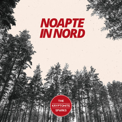 Noapte in Nord/The Kryptonite Sparks