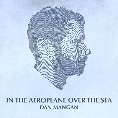 In The Aeroplane Over The Sea/Dan Mangan