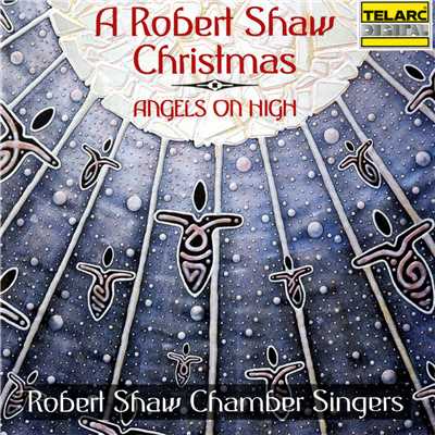 アルバム/A Robert Shaw Christmas: Angels On High/ロバート・ショウ／Robert Shaw Chamber Singers