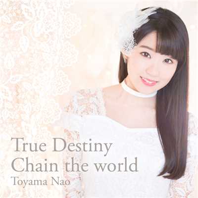 アルバム/True Destiny ／ Chain the world/東山 奈央
