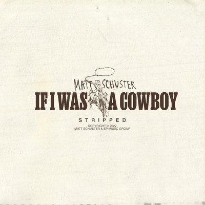 If I Was A Cowboy (Stripped)/Matt Schuster