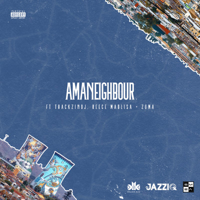 Amaneighbour (feat. Reece Madlisa, Zuma and ThackzinDJ)/Killer Kau and Mr JazziQ