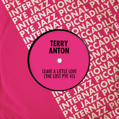 Leave a Little Love (The Lost Pye 45)/Terry Anton