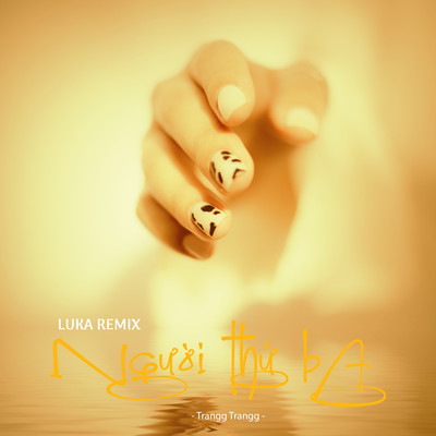 シングル/Nguoi Thu Ba (Luka Remix)/Trangg Trangg