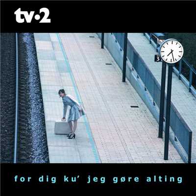 For Dig Ku' Jeg Gore Alting/Tv-2