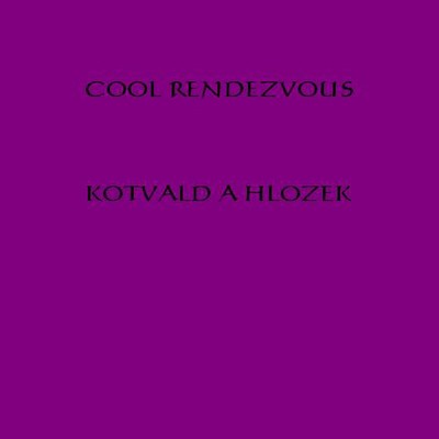 Cool Rendezvous/Kotvald a Hlozek