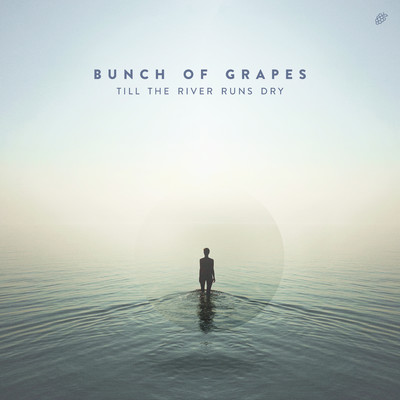 Till The River Runs Dry/Bunch Of Grapes