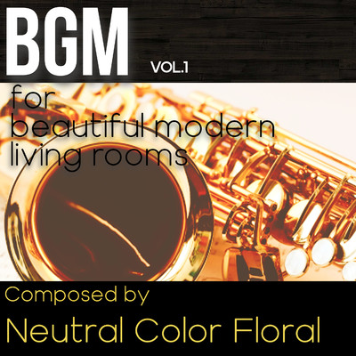 アルバム/BGM Vol.1 for beautiful modern living rooms/Neutral Color Floral