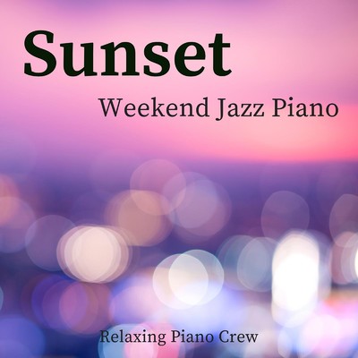 アルバム/Sunset - Weekend Jazz Piano/Relaxing Piano Crew