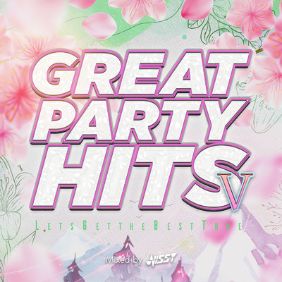 アルバム/GREAT PARTY HITS V -LET'S GET THE BEST TUNE- mixed by NISSYDJ MIX)/NISSY