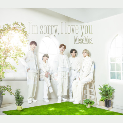 I'm sorry, I love you/MeseMoa.