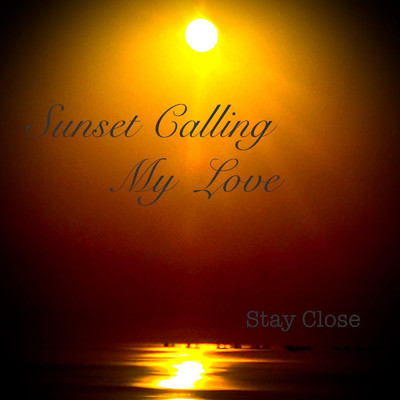 Sunset Calling My Love/STAY CLOSE
