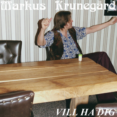 Vill Ha Dig (Explicit)/Markus Krunegard