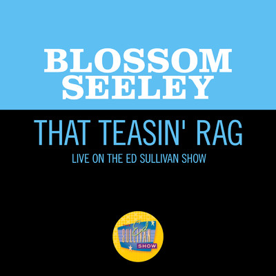 シングル/That Teasin' Rag (Live On The Ed Sullivan Show, November 15, 1959)/Blossom Seeley