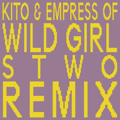 Wild Girl (Stwo Remix)/Kito／エンプレス・オブ