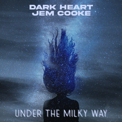 Under The Milky Way/Dark Heart & Jem Cooke