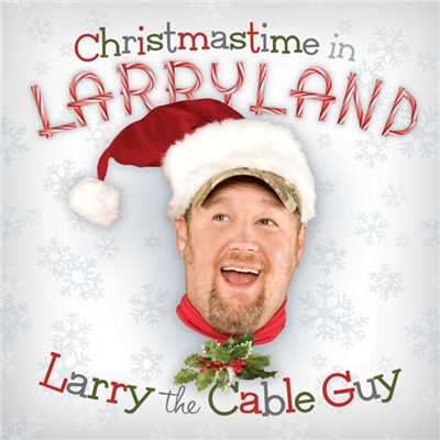 Christmastime In Larryland/Larry The Cable Guy