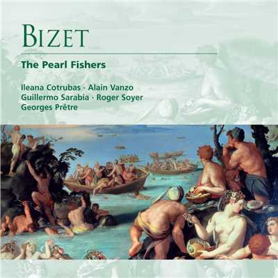 Bizet: The Pearl Fishers/Ileana Cotrubas／Alain Vanzo／Guillermo Sarabia／Roger Soyer／Georges Pretre