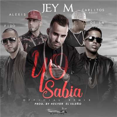 Yo sabia (feat. Alexis & Fido, De La Ghetto y Carlitos Rossy) [Official Remix]/Jey M