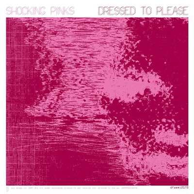 Dressed To Please (from the B Sides)/Shocking Pinks