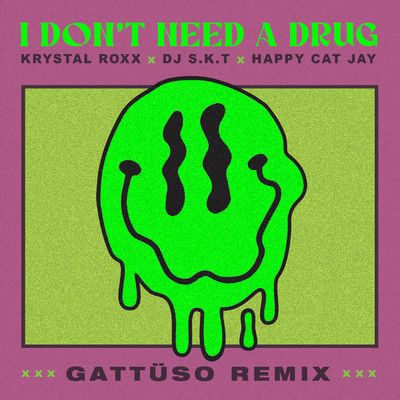 シングル/I Don't Need A Drug (GATTUSO Remix)/Krystal Roxx／DJ S.K.T／Happy Cat Jay