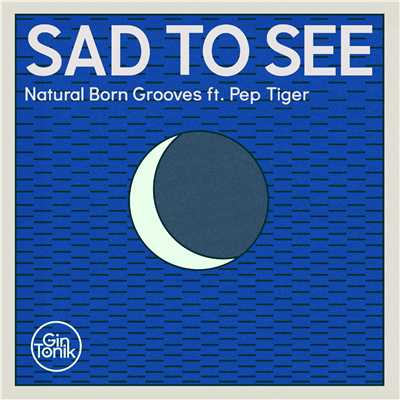 シングル/Sad To See (feat. Pep Tiger)[Jax Remix]/Natural Born Grooves